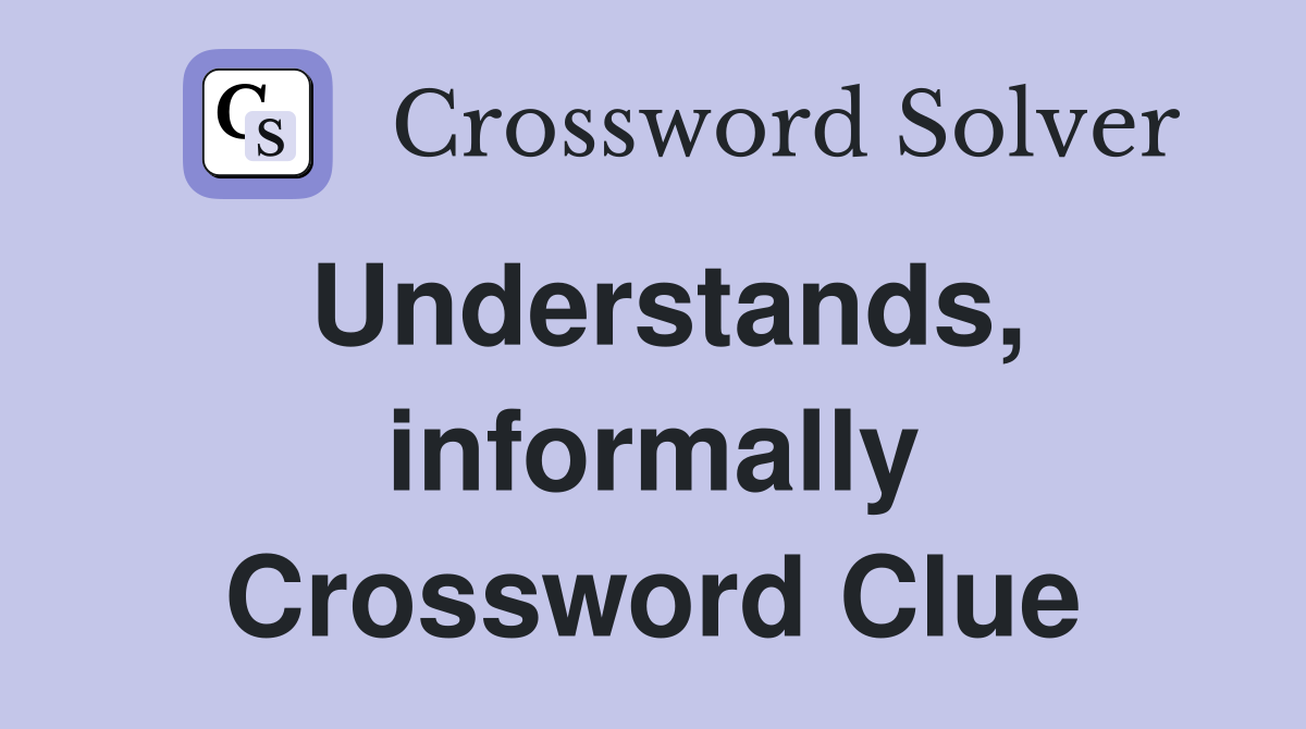 understands-informally-crossword-clue-answers-crossword-solver